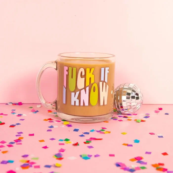 Fuck If I Know Clear Glass Mug