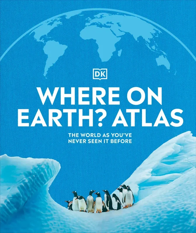 Where on Earth? Atlas: The World As You’ve Never Seen It Before