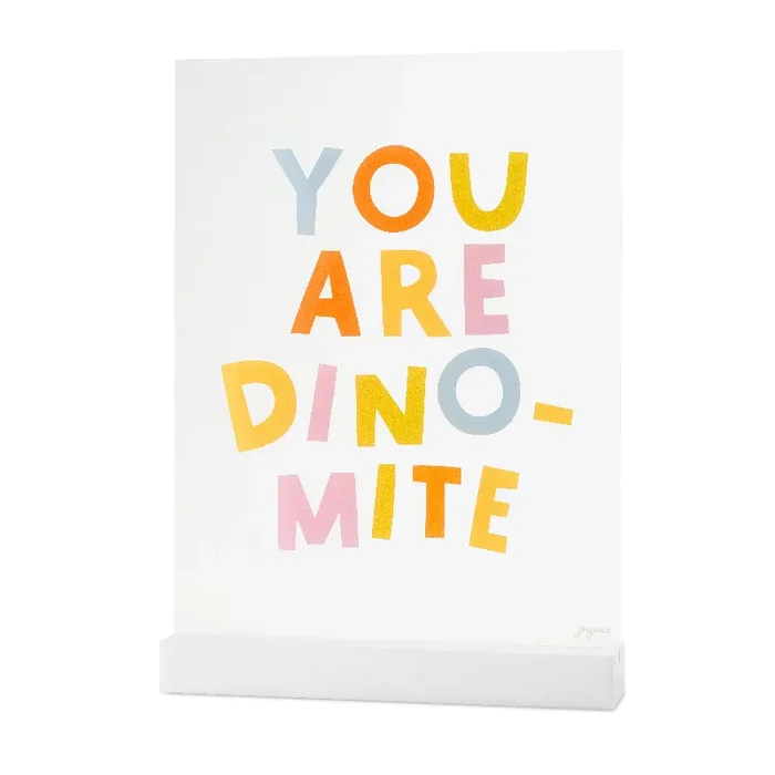 You Are Dino-mite Acrylic Table Top Sign
